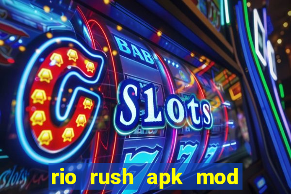 rio rush apk mod dinheiro infinito